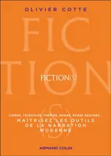 Fiction(s) : maîtrisez les outils de la narration moderne : cinéma, télévision, théâtre, roman, bande dessinée...