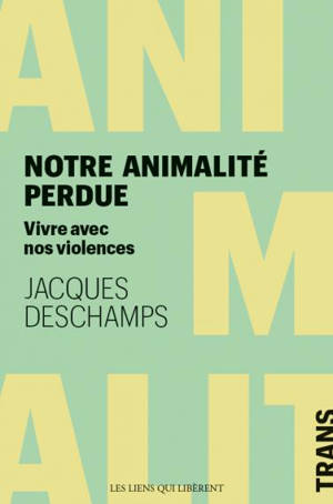Notre animalité perdue : comment vivre avec nos violences
