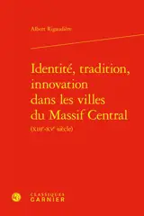 Identité, tradition, innovation dans les villes du Massif central (XIIIe-XVe siècle)