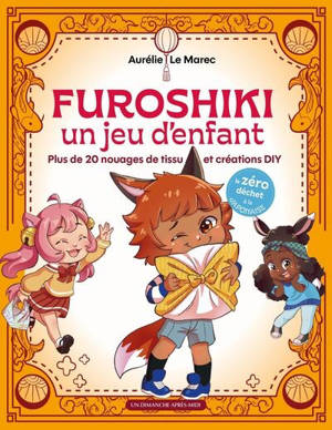 Furoshiki, un jeu d'enfant : plus de 20 nouages de tissu et créations DIY : le zéro déchet à la japonaise