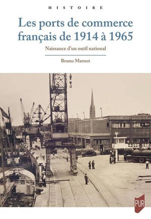 Les ports de commerce français de 1914 à 1965 : naissance d'un outil national