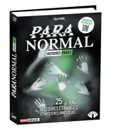 Paranormal : histoires vraies : 25 histoires étranges et mystères irrésolus