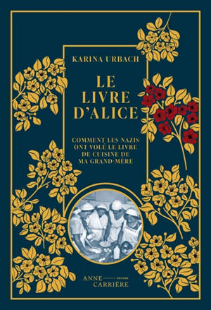 Le livre d'Alice ou Comment les nazis ont volé le livre de cuisine de ma grand-mère