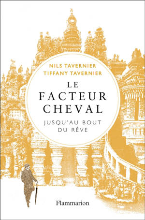 Le facteur Cheval : jusqu'au bout du rêve