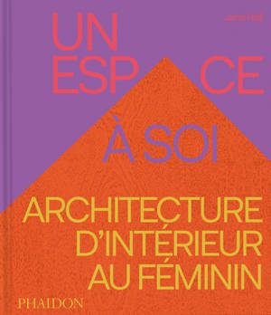 Un espace à soi : l'architecture d'intérieur au féminin