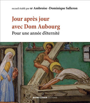 Jour après jour avec dom Aubourg osb : pour une année d'éternité