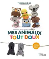 Mes animaux tout doux : 18 amigurumis faciles à réaliser en fil chenille