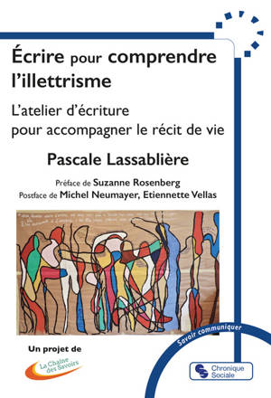 Ecrire pour comprendre l'illettrisme : l'atelier d'écriture pour accompagner le récit de vie