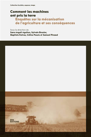 Comment les machines ont pris la terre : enquêtes sur la mécanisation de l'agriculture et ses conséquences