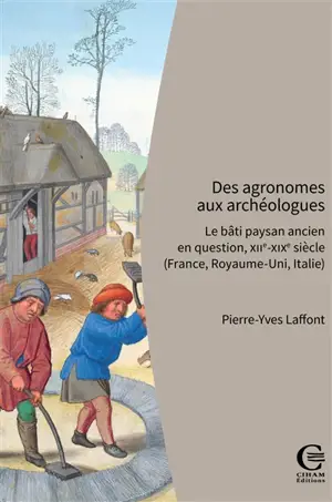 Des agronomes aux archéologues : le bâti paysan ancien en question, XIIe-XIXe siècle (France, Royaume-Uni, Italie)