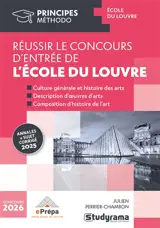 Réussir le concours d'entrée de l'école du Louvre : culture générale et histoire des arts, description d'oeuvres d'art, composition d'histoire de l'art : concours 2026, annales + sujet corrigé 2025