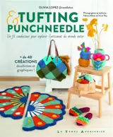 Tufting & punchneedle : un fil conducteur pour explorer l'artisanat du monde entier : + de 40 créations douillettes et graphiques !
