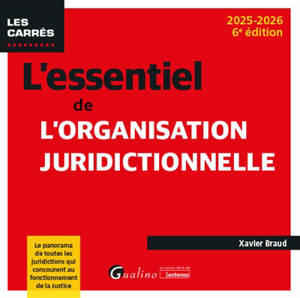 L'essentiel de l'organisation juridictionnelle : le panorama de toutes les juridictions qui concourent au fonctionnement de la justice : 2025-2026