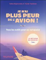 Je n'ai plus peur de l'avion ! : tous les outils pour un vol apaisé : la méthode qui marche !