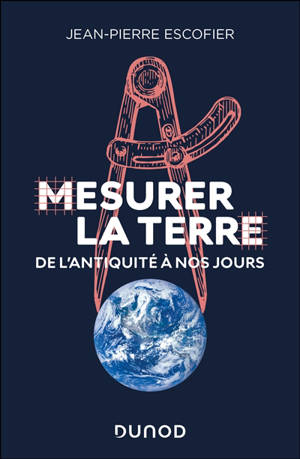 Mesurer la Terre : de l'Antiquité à nos jours