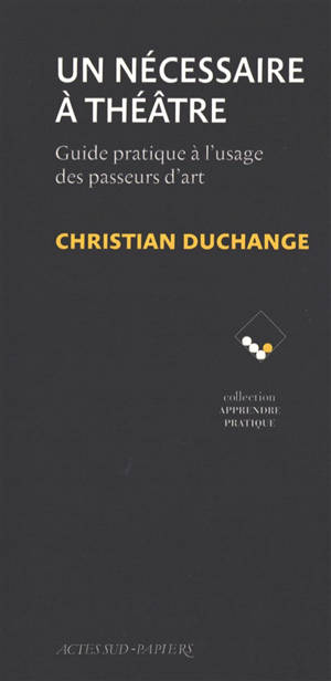 Un nécessaire à théâtre : guide pratique à l'usage des passeurs d'art