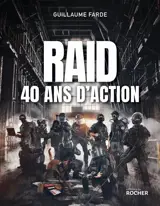 Raid, 40 ans d'action : 40 ans à servir sans faillir