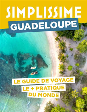 Simplissime : Guadeloupe : le guide de voyage le + pratique du monde