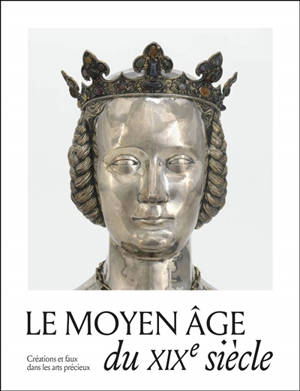 Le Moyen Age du XIXe siècle : créations, copies et faux dans les arts précieux : exposition, Paris, Musée national du Moyen Age-Thermes de Cluny, du 7 octobre 2025 au 11 janvier 2026