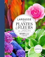Larousse des plantes & fleurs de jardin : 5.000 plantes classées par saisons, couleurs et dimensions