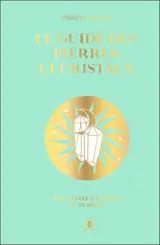 Le guide des pierres et cristaux : 360 pierres d'énergie et de soins