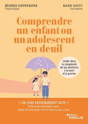 Comprendre un enfant ou un adolescent en deuil : l'aider dans la complexité de ses émotions à la mort d'un proche