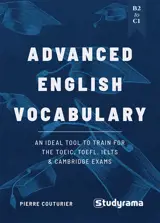 Advanced English vocabulary, B2 to C1 : ideal for TOEIC, TOEFL, IELTS & Cambridge exams