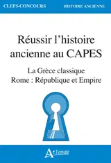 Réussir l'histoire ancienne au Capes : la Grèce classique : Rome, République et Empire