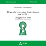 Réussir la géographie des territoires au Capes : géographie de la France et de l'Union européenne