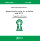 Réussir la géographie des territoires au Capes : géographie de la France et de l'Union européenne