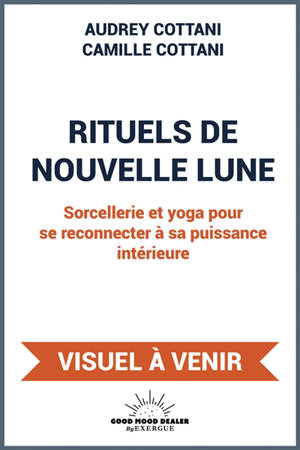 Rituels de nouvelle Lune : sorcellerie et yoga pour se reconnecter à sa puissance intérieure