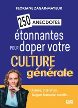 250 anecdotes étonnantes pour doper votre culture générale