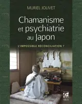 Chamanisme et psychiatrie au Japon : l'impossible réconciliation ?