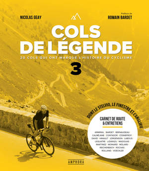 Cols de légende. Vol. 3. 20 cols qui ont marqué l'histoire du cyclisme : dont le Stelvio, le Finestre et l'Angliru : carnet de route & entretiens