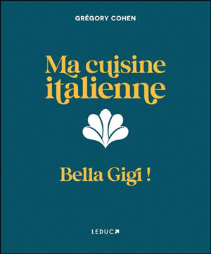 Ma cuisine italienne : bella Gigi !