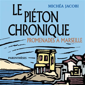 Le piéton chronique : promenades à Marseille