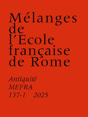 Mélanges de l'Ecole française de Rome, Antiquité, n° 137-1. La pratique de l'écrit dans les lieux de culte en Italie, Hispanie et Gaule (IVe s. av. J.-C.-IIIe s. ap. J.-C)