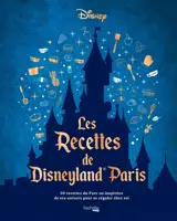Les recettes de Disneyland Paris : 50 recettes du parc ou inspirées de ses univers pour se régaler chez soi