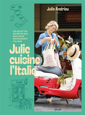Julie cuisine l'Italie : les recettes secrètes des meilleurs restaurants italiens