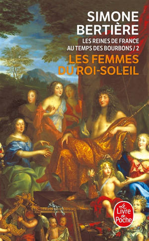 Les reines de France au temps des Bourbons. Vol. 2. Les femmes du Roi-Soleil