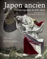 Japon ancien : la photographie du XIXe siècle de Felice Beato et de l'Ecole de Yokohama