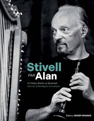 Stivell par Alan : une vie, la Bretagne, la musique. Stivell par Alan : ur vuhez, Breizh, ar sonerezh