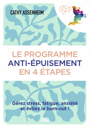 Le programme anti-épuisement en 4 étapes : gérez stress, fatigue, anxiété et évitez le burn-out !