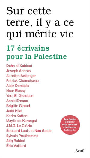 Sur cette terre, il y a ce qui mérite vie : 17 écrivains pour la Palestine