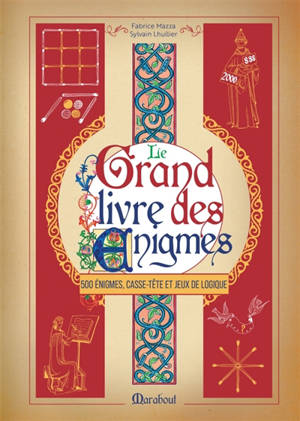 Le grand livre des énigmes : 500 énigmes, casse-tête et jeux de logique