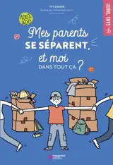 Mes parents se séparent, et moi dans tout ça ? : 100 % ado
