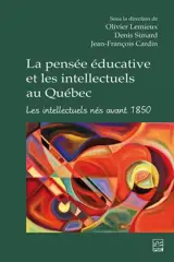 La pensée éducative et les intellectuels au Québec : Les intellectuels nés avant 1850