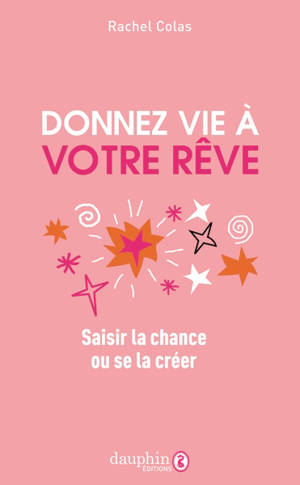 Donnez vie à votre rêve : saisir la chance ou se la créer
