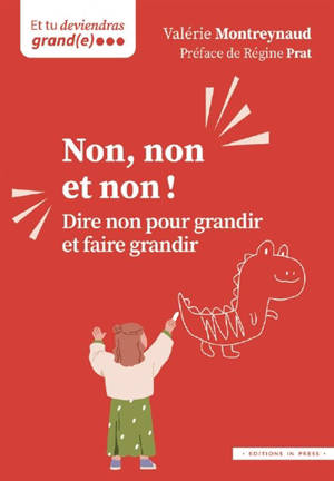 Non, non et non ! : dire non pour grandir et faire grandir