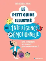 Le petit guide illustré de l'intelligence émotionnelle : enfin comprendre ses émotions pour mieux vivre avec !